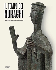 IL TEMPO DEI NURAGHI - La Sardegna dal XVIII al VIII secolo a.C